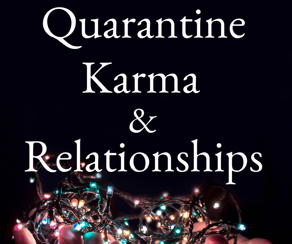Quarantine Karma & Relationships